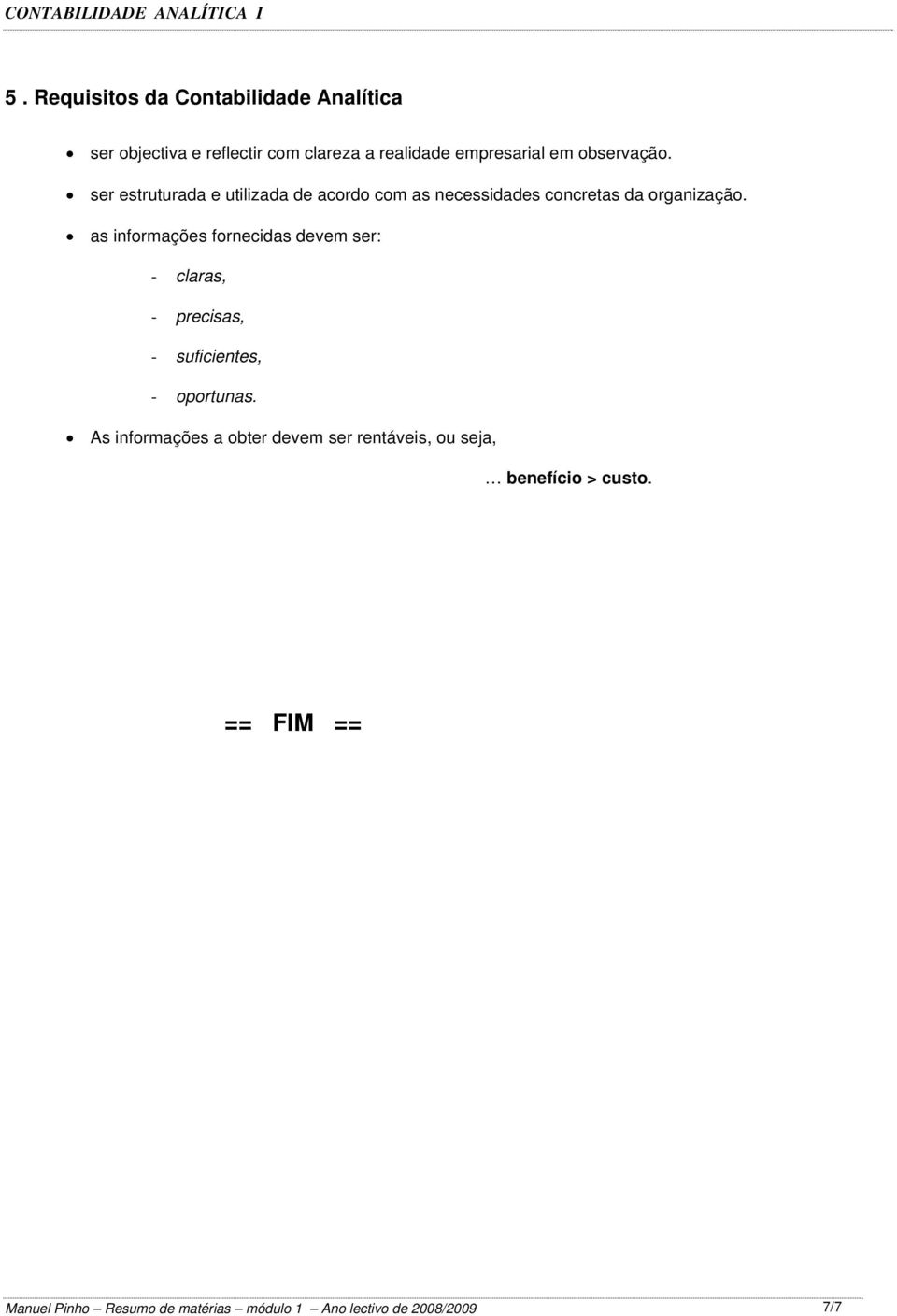 as informações fornecidas devem ser: - claras, - precisas, - suficientes, - oportunas.