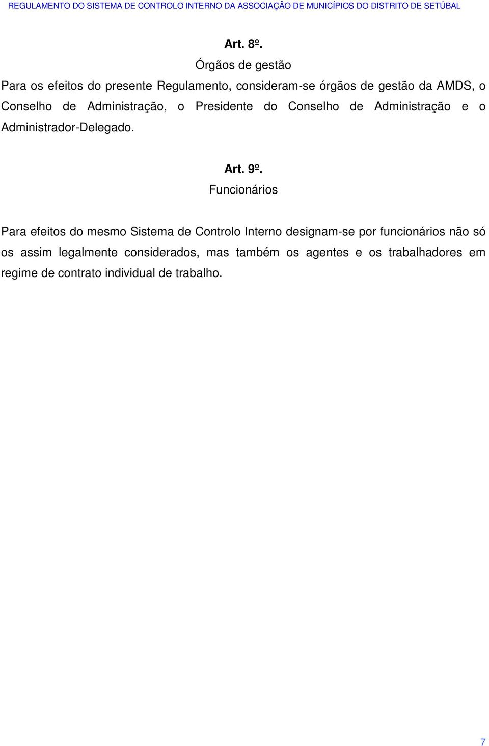 de Administração, o Presidente do Conselho de Administração e o Administrador-Delegado. Art. 9º.