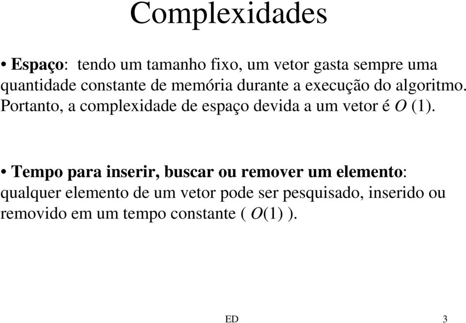 Portanto, a complexidade de espaço devida a um vetor é O (1).