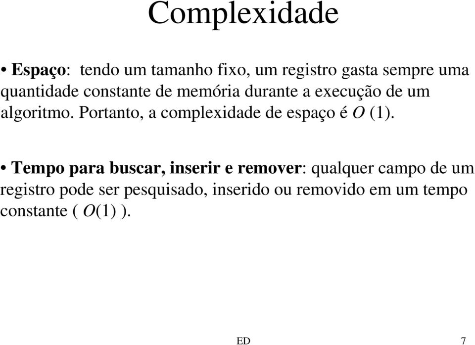 Portanto, a complexidade de espaço é O (1).