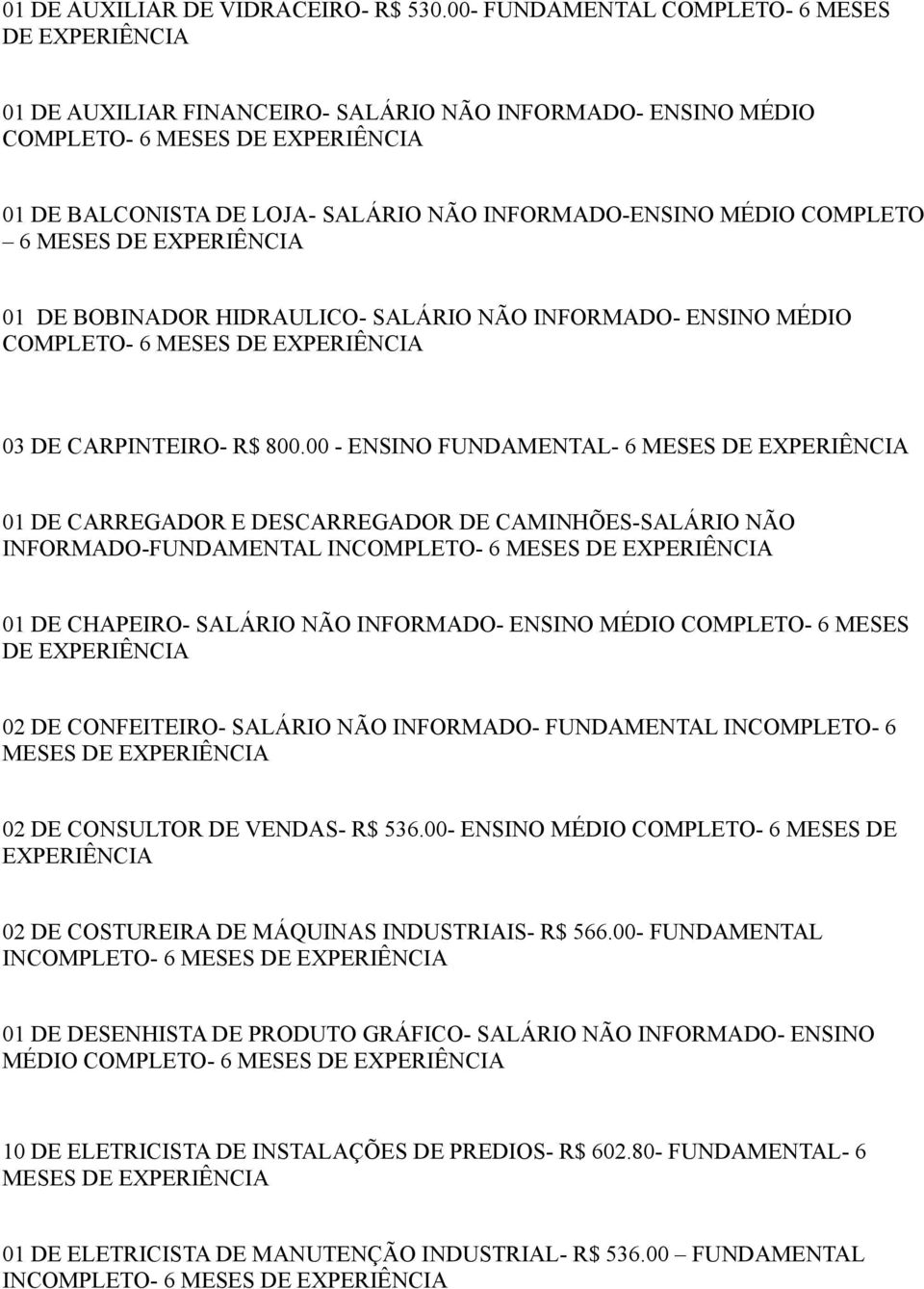 HIDRAULICO- SALÁRIO NÃO INFORMADO- ENSINO MÉDIO COMPLETO- 6 03 DE CARPINTEIRO- R$ 800.