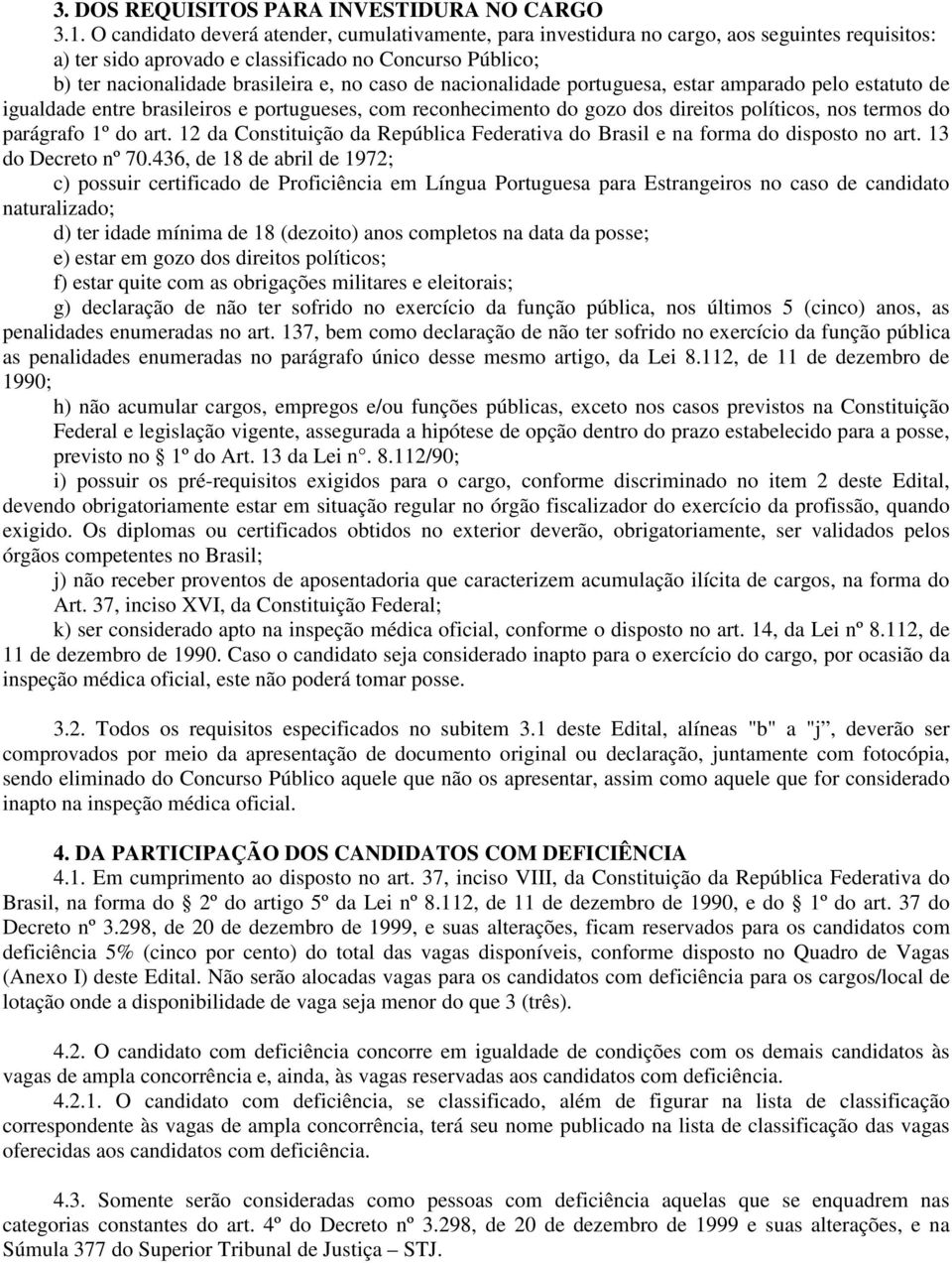 de nacionalidade portuguesa, estar amparado pelo estatuto de igualdade entre brasileiros e portugueses, com reconhecimento do gozo dos direitos políticos, nos termos do parágrafo 1º do art.