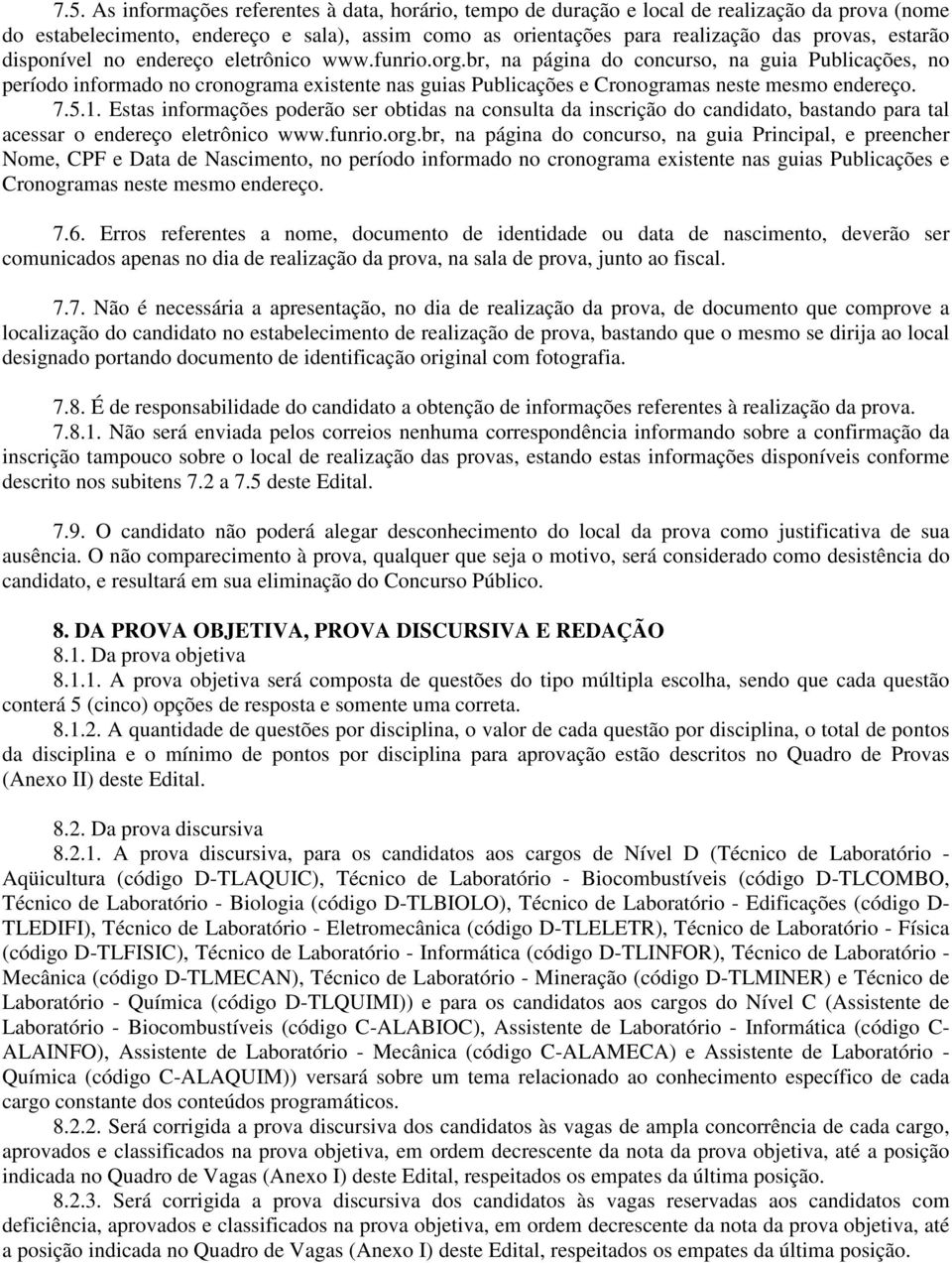 br, na página do concurso, na guia Publicações, no período informado no cronograma existente nas guias Publicações e Cronogramas neste mesmo endereço. 7.5.1.