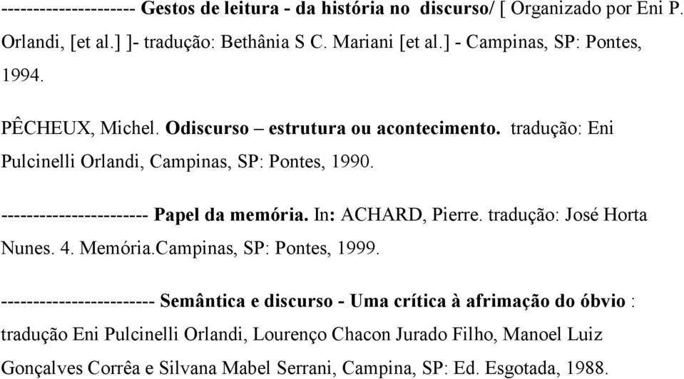----------------------- Papel da memória. In: ACHARD, Pierre. tradução: José Horta Nunes. 4. Memória.Campinas, SP: Pontes, 1999.