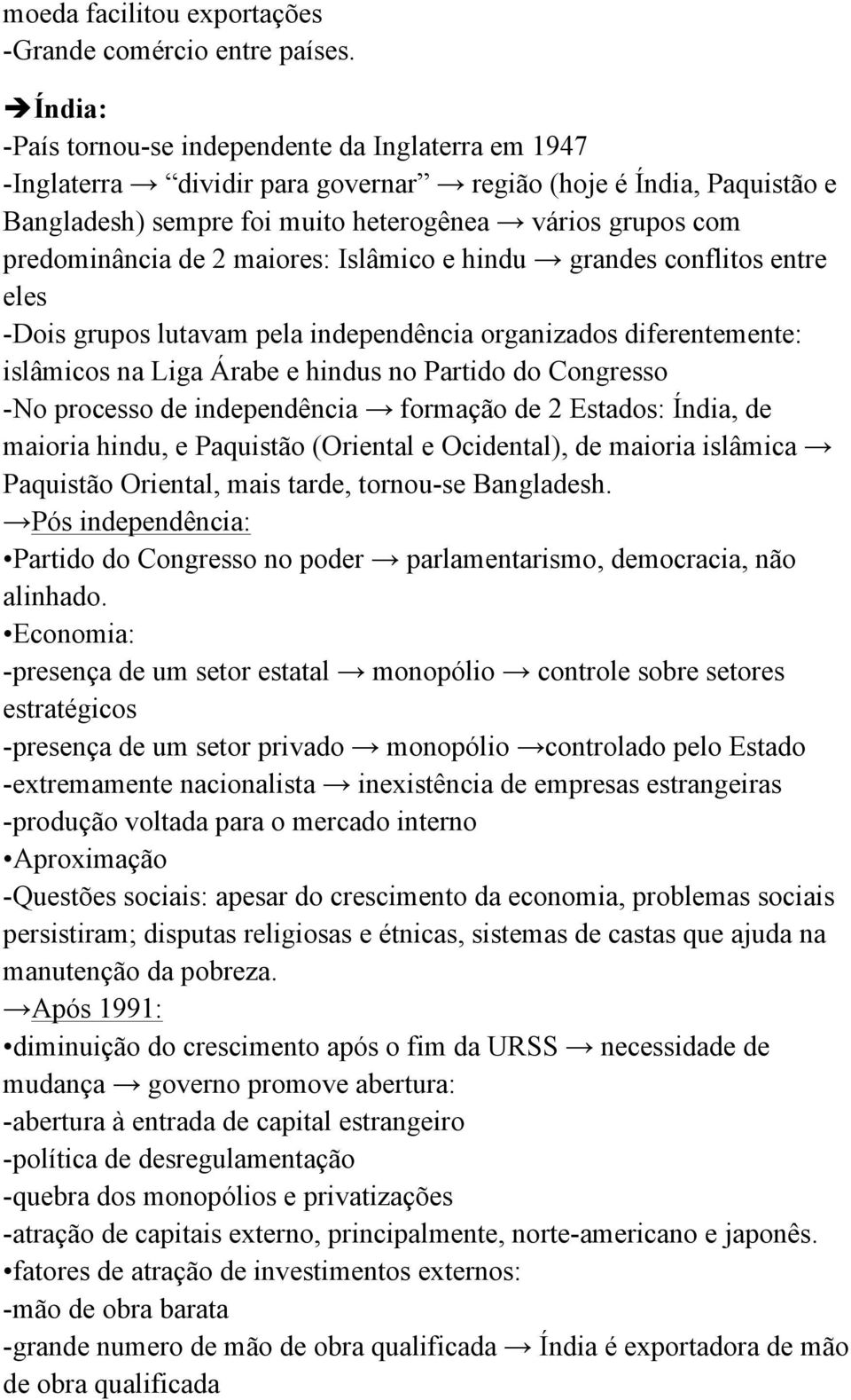 predominância de 2 maiores: Islâmico e hindu grandes conflitos entre eles -Dois grupos lutavam pela independência organizados diferentemente: islâmicos na Liga Árabe e hindus no Partido do Congresso