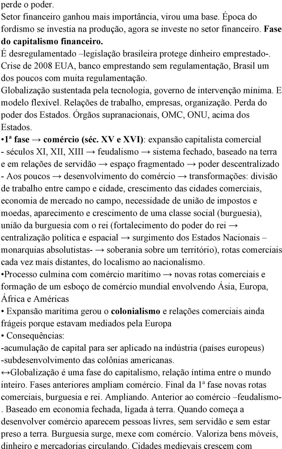 Globalização sustentada pela tecnologia, governo de intervenção mínima. E modelo flexível. Relações de trabalho, empresas, organização. Perda do poder dos Estados.