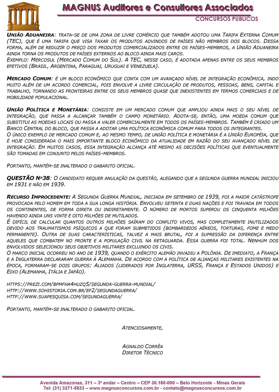 EXEMPLO: MERCOSUL (MERCADO COMUM DO SUL). A TEC, NESSE CASO, É ADOTADA APENAS ENTRE OS SEUS MEMBROS EFETIVOS (BRASIL, ARGENTINA, PARAGUAI, URUGUAI E VENEZUELA).