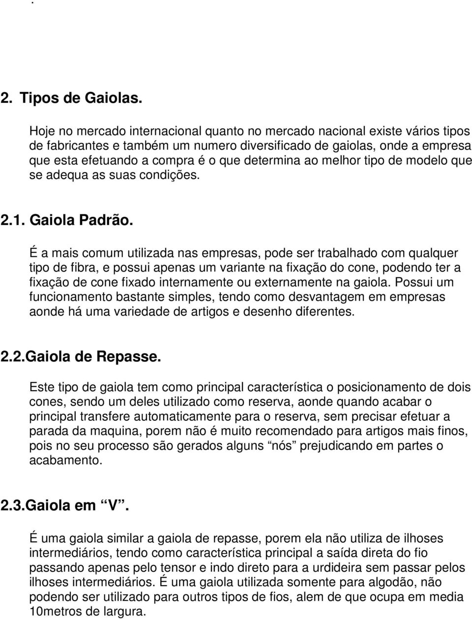 ao melhor tipo de modelo que se adequa as suas condições. 2.1. Gaiola Padrão.