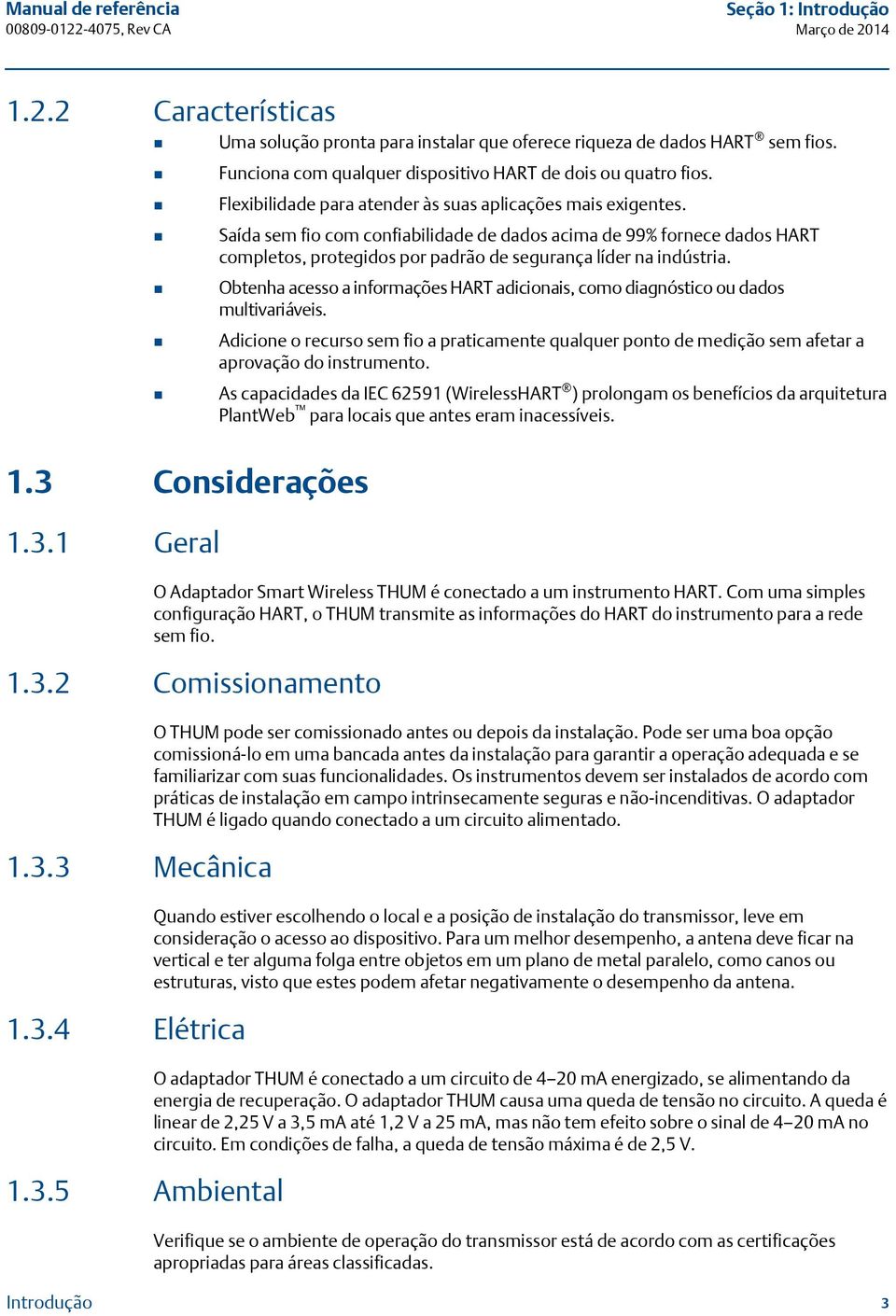 Saída sem fio com confiabilidade de dados acima de 99% fornece dados HART completos, protegidos por padrão de segurança líder na indústria.