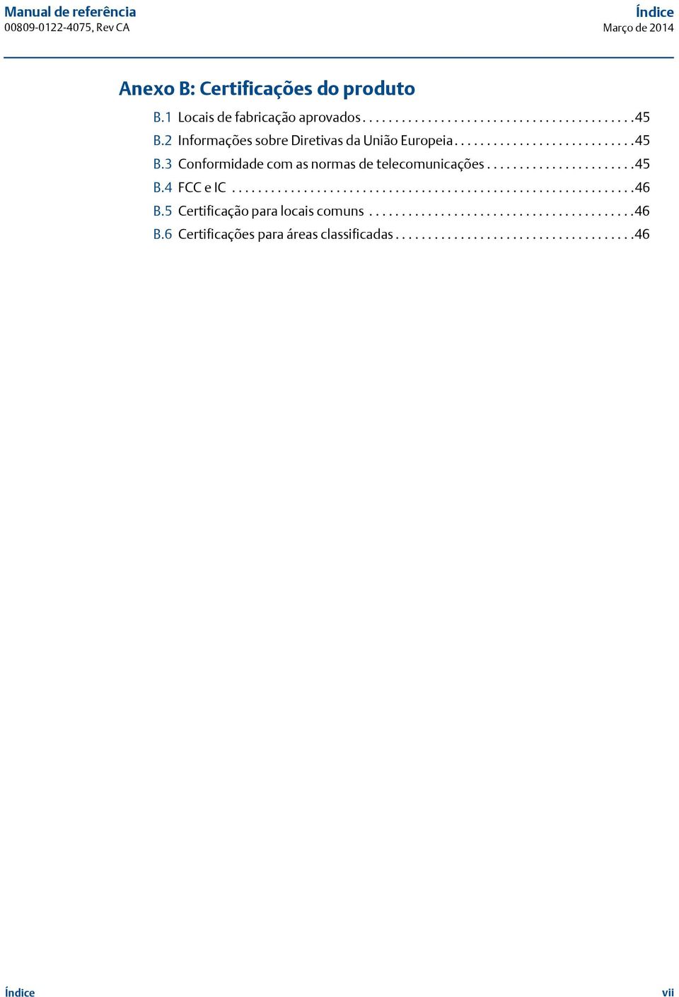 .............................................................46 B.5 Certificação para locais comuns.........................................46 B.6 Certificações para áreas classificadas.