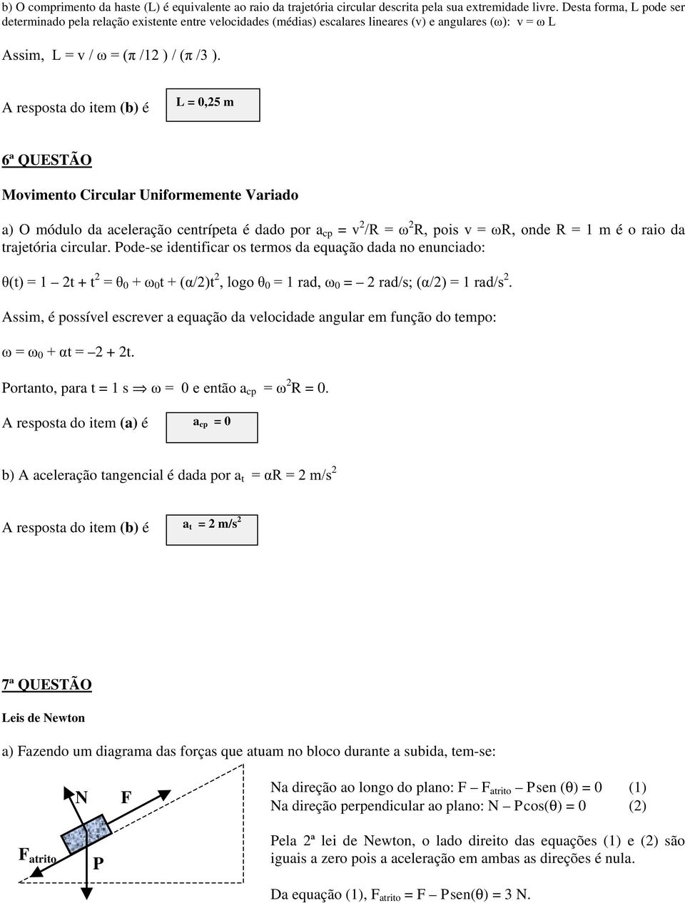 Variado a) O módulo da aceleração centrípeta é dado por a cp = v 2 5 & 2 5SRLVY &5RQGH5 Pé o raio da trajetória circular.