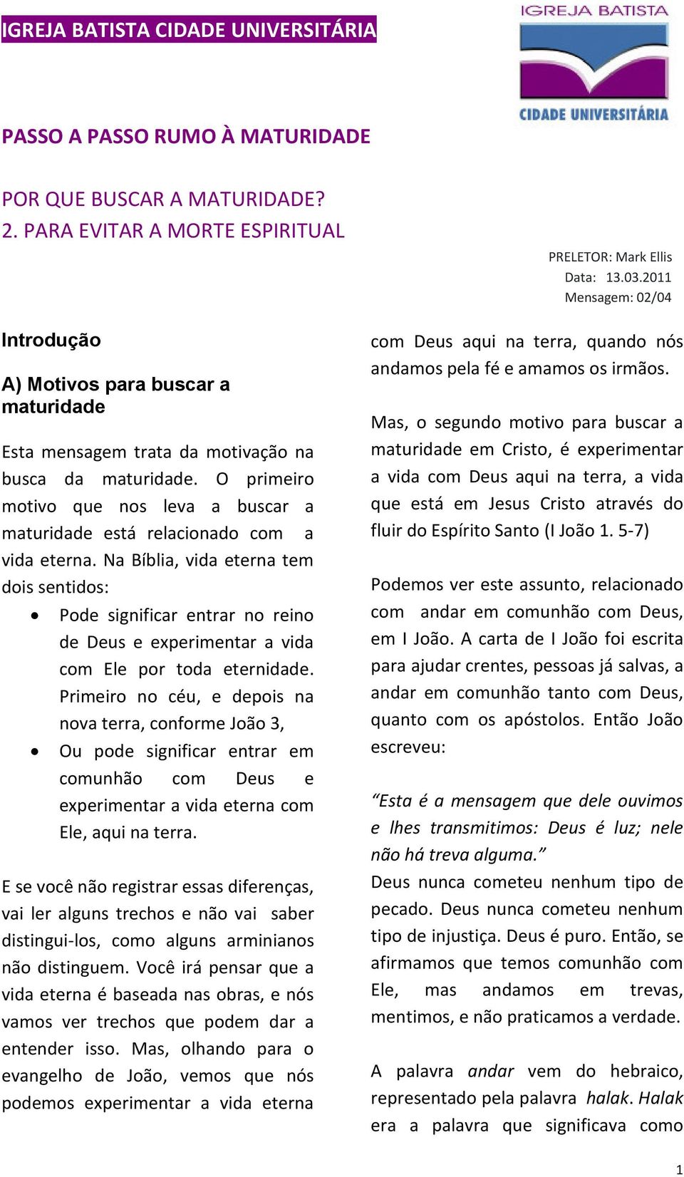 O primeiro motivo que nos leva a buscar a maturidade está relacionado com a vida eterna.