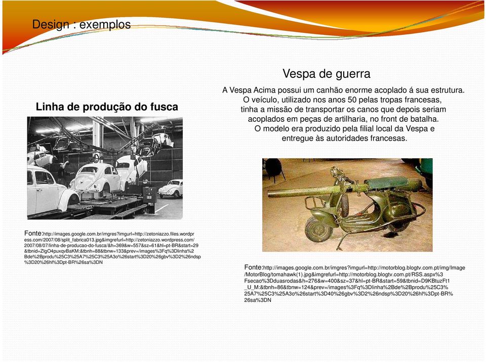 O modelo era produzido pela filial local da Vespa e entregue às autoridades d francesas. Fonte:http://images.google.com.br/imgres?imgurl=http://zetoniazzo.files.wordpr ess.