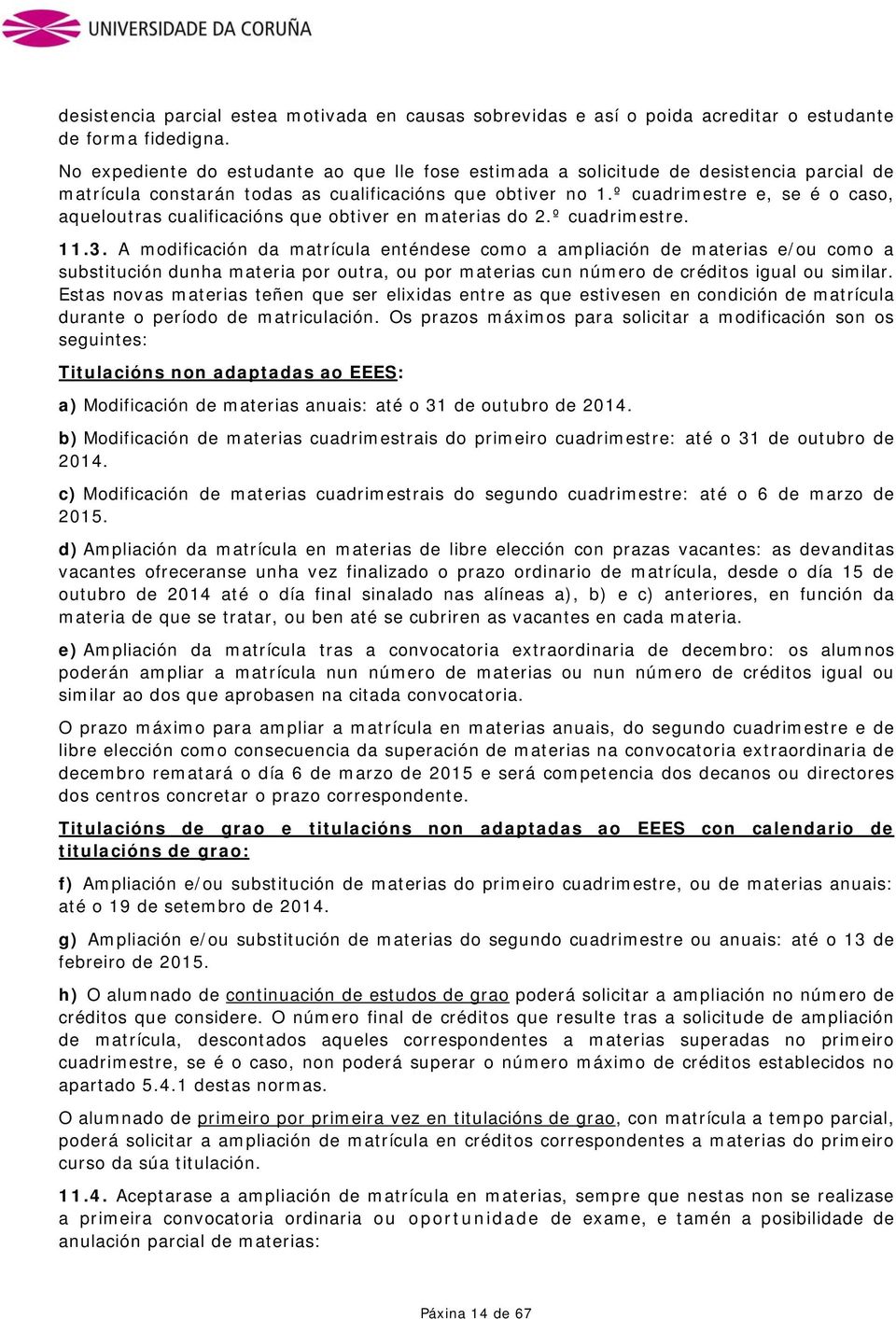 º cuadrimestre e, se é o caso, aqueloutras cualificacións que obtiver en materias do 2.º cuadrimestre. 11.3.