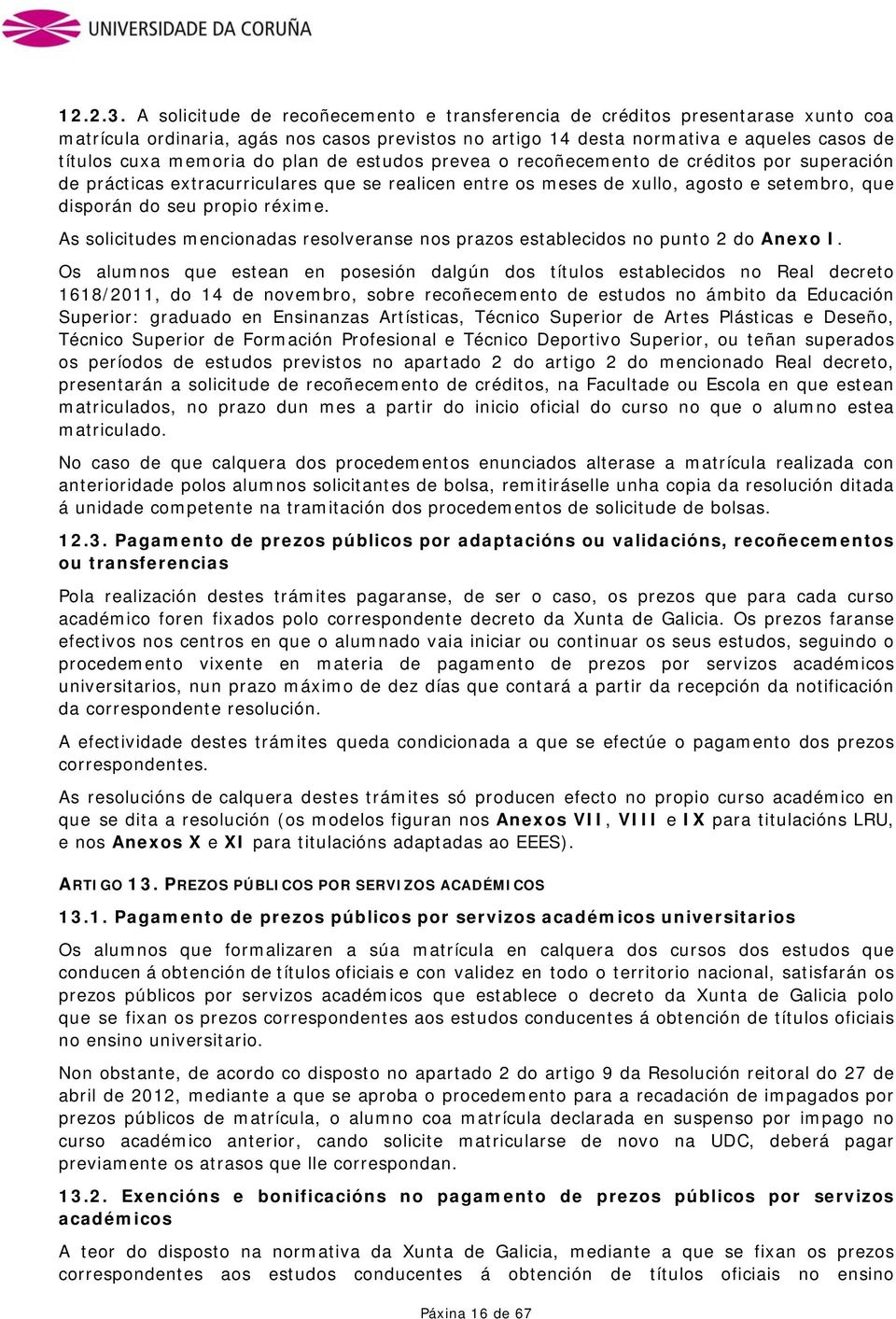 plan de estudos prevea o recoñecemento de créditos por superación de prácticas extracurriculares que se realicen entre os meses de xullo, agosto e setembro, que disporán do seu propio réxime.