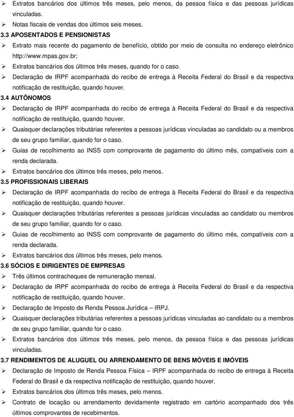 br; Extratos bancários dos últimos três meses, quando for o caso. 3.