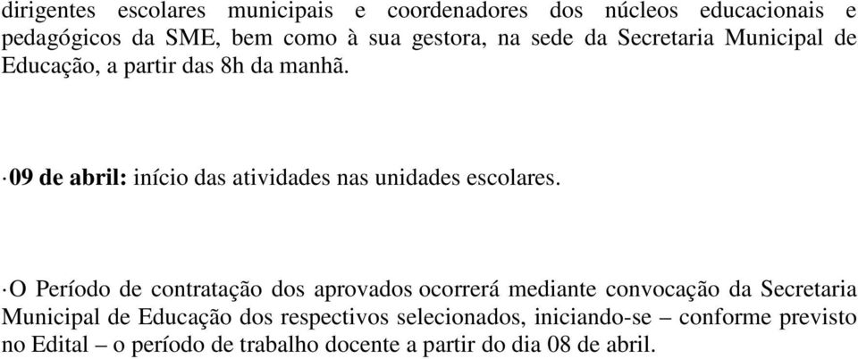 09 de abril: início das atividades nas unidades escolares.