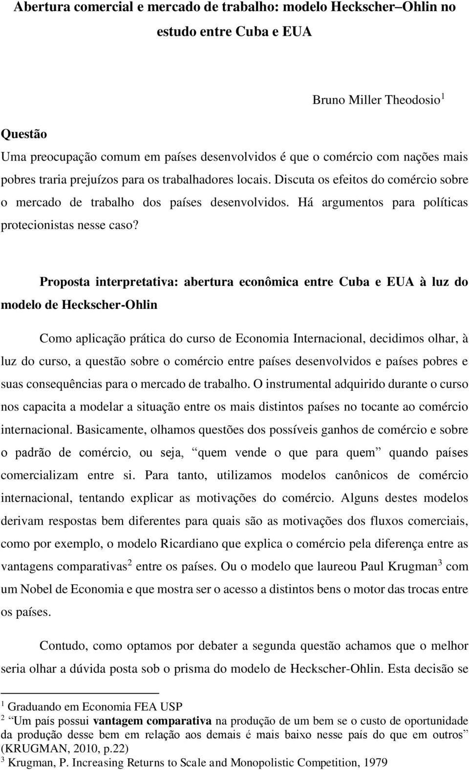 Proposta interpretativa: abertura econômica entre Cuba e EUA à luz do modelo de Heckscher-Ohlin Como aplicação prática do curso de Economia Internacional, decidimos olhar, à luz do curso, a questão