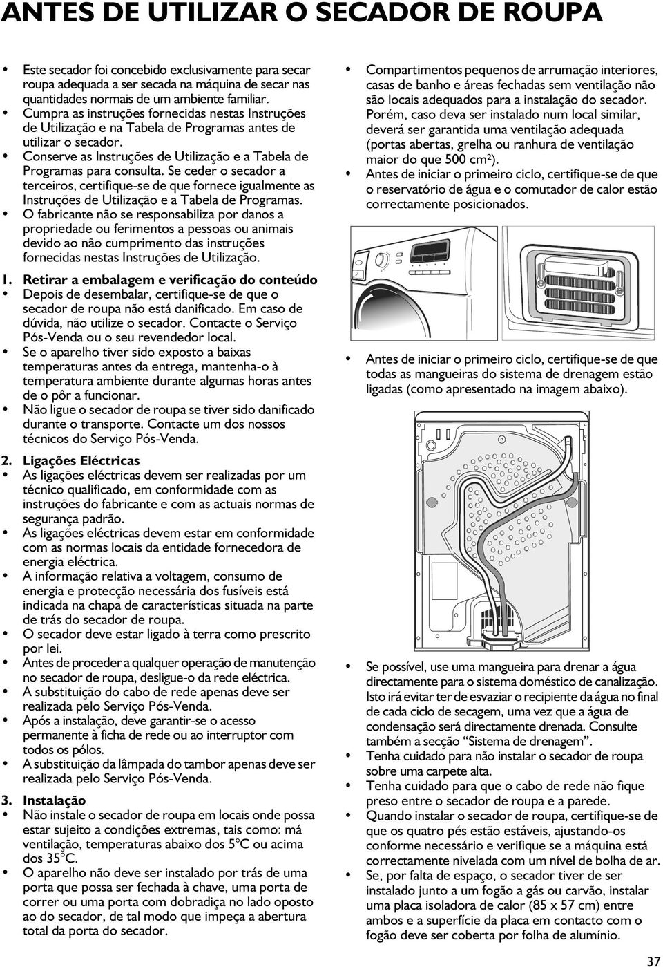 Se ceder o secador a terceiros, certifique-se de que fornece igualmente as Instruções de Utilização e a Tabela de Programas.