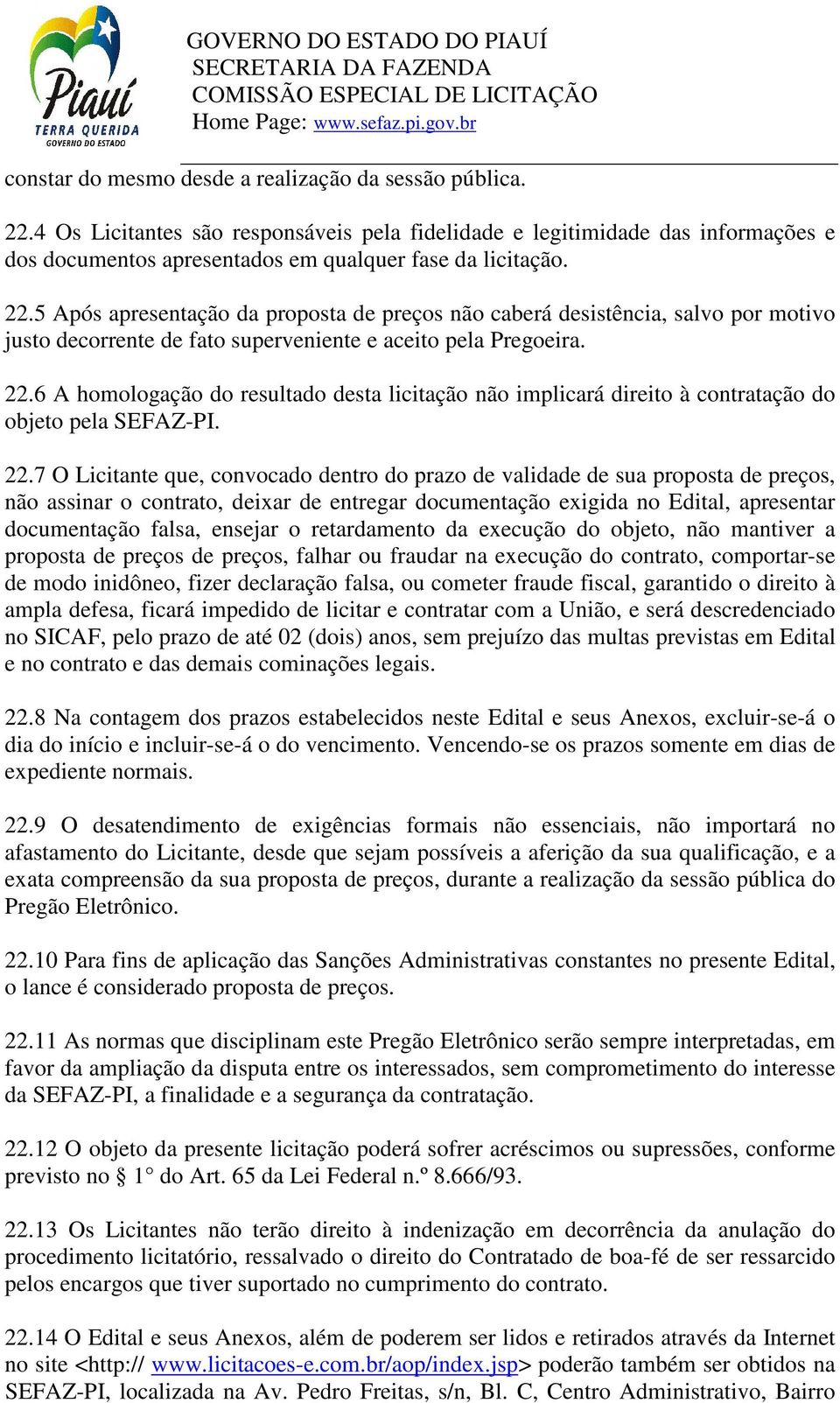 6 A homologação do resultado desta licitação não implicará direito à contratação do objeto pela SEFAZ-PI. 22.