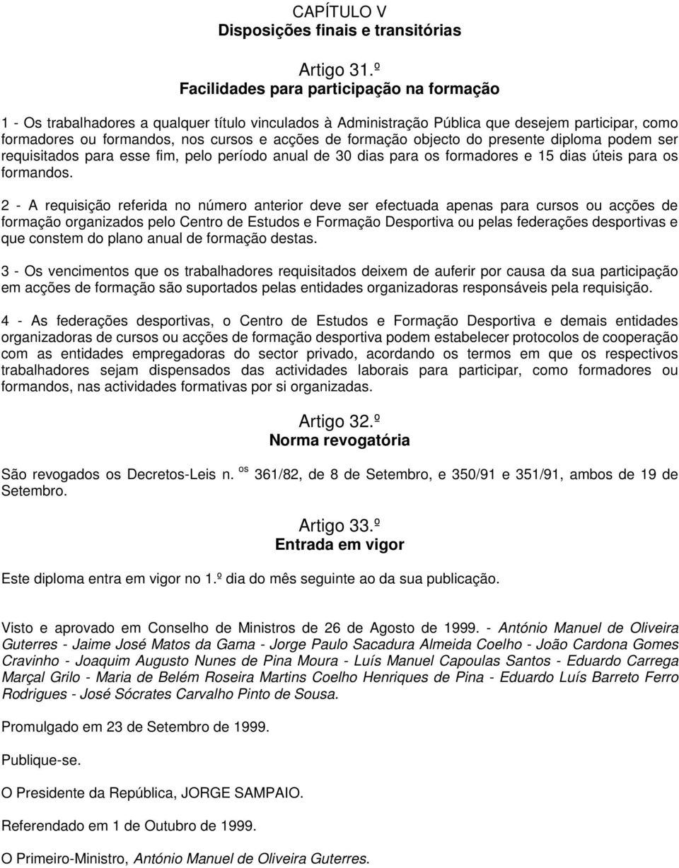 formação objecto do presente diploma podem ser requisitados para esse fim, pelo período anual de 30 dias para os formadores e 15 dias úteis para os formandos.