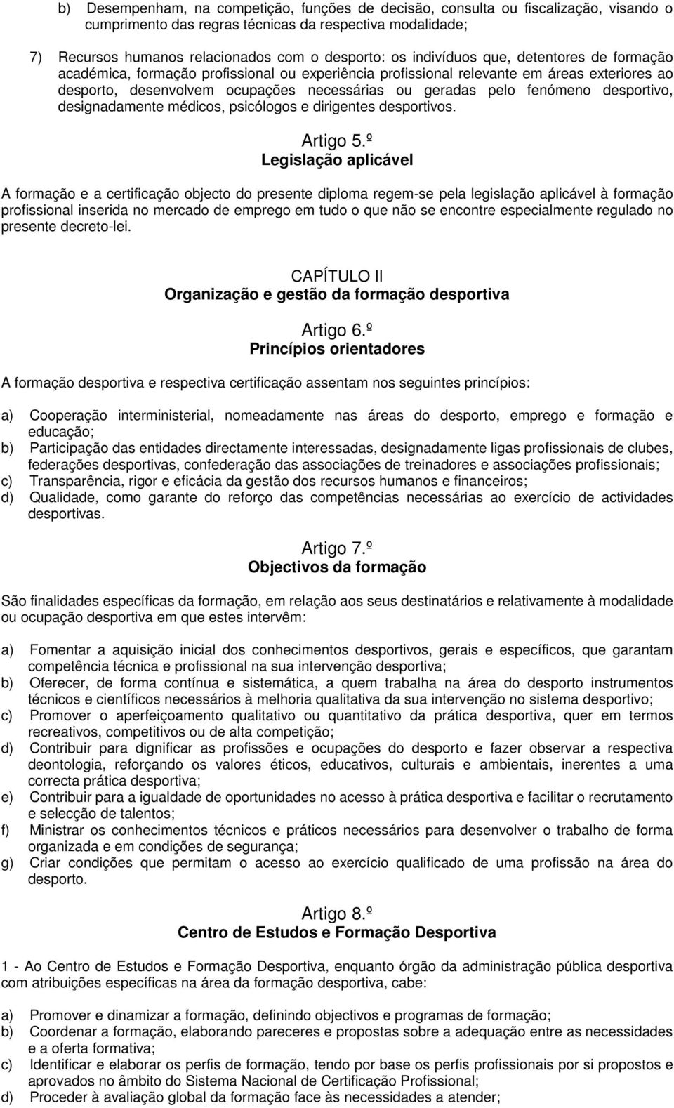 fenómeno desportivo, designadamente médicos, psicólogos e dirigentes desportivos. Artigo 5.