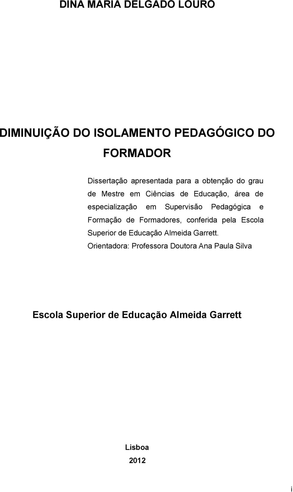 Pedagógica e Formação de Formadores, conferida pela Escola Superior de Educação Almeida Garrett.