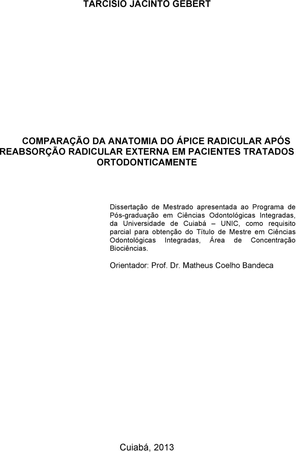 Odontológicas Integradas, da Universidade de Cuiabá UNIC, como requisito parcial para obtenção do Título de Mestre