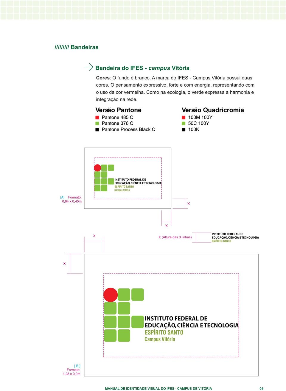 [A] Formato: 0,64 x 0,45m INSTITUTO FEDERAL DE EDUCAÇÃO,CIÊNCIA E TECNOLOGIA ESPÍRITO SANTO Campus Vitória X X X X (Altura d as 3 linhas) INSTITUTO FEDERAL DE