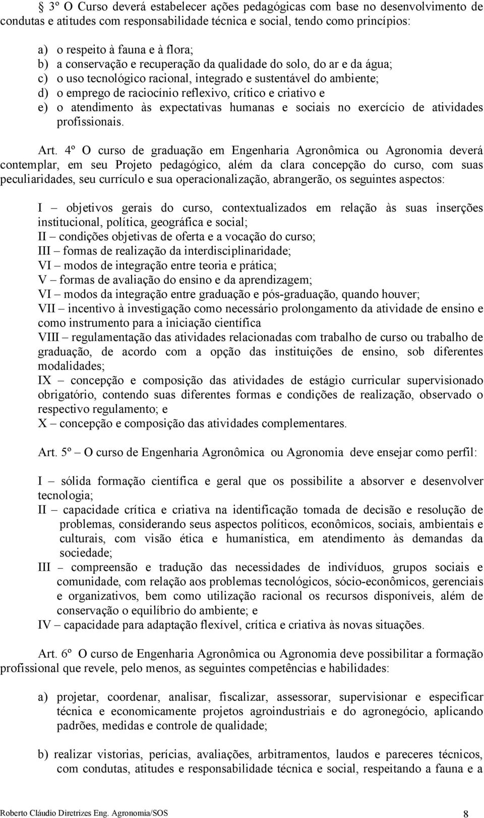 atendimento às expectativas humanas e sociais no exercício de atividades profissionais. Art.