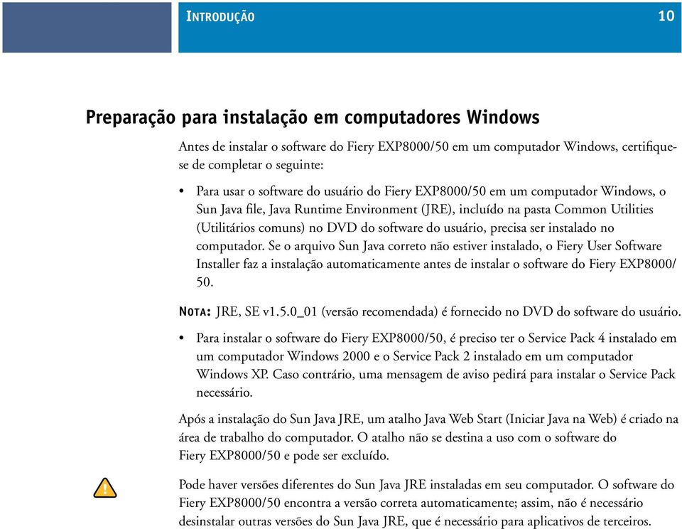 precisa ser instalado no computador.