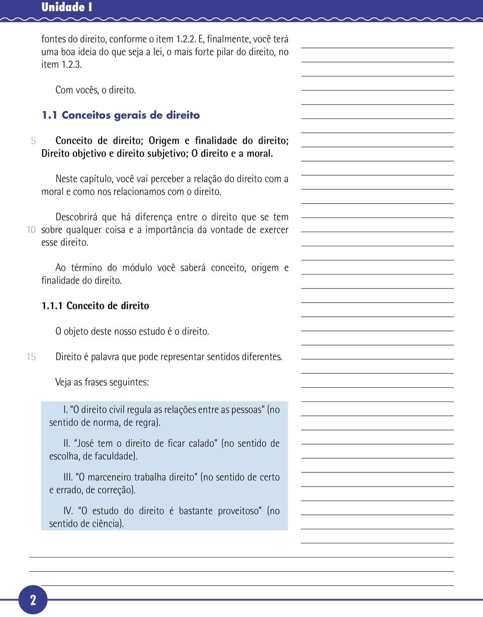 Descobrirá que há diferença entre o direito que se tem sobre qualquer coisa e a importância da vontade de exercer esse direito.