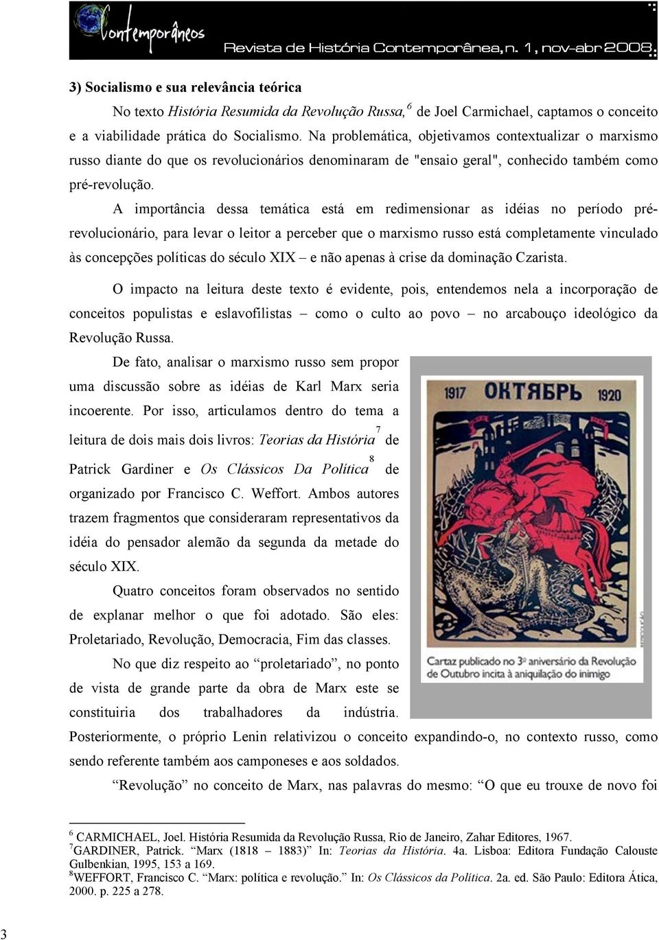 A importância dessa temática está em redimensionar as idéias no período prérevolucionário, para levar o leitor a perceber que o marxismo russo está completamente vinculado às concepções políticas do