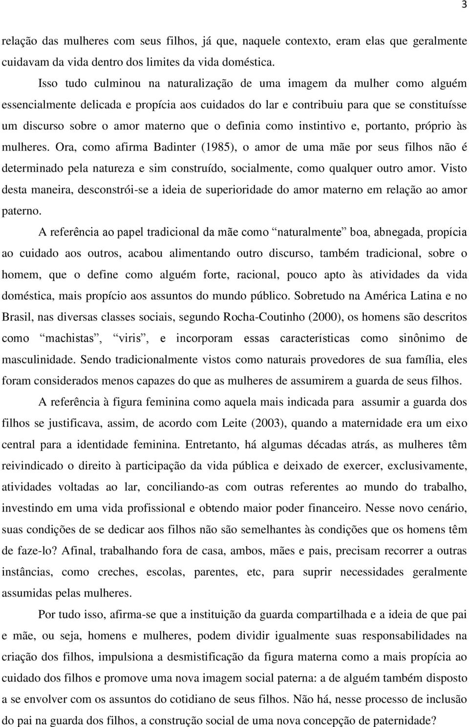 que o definia como instintivo e, portanto, próprio às mulheres.