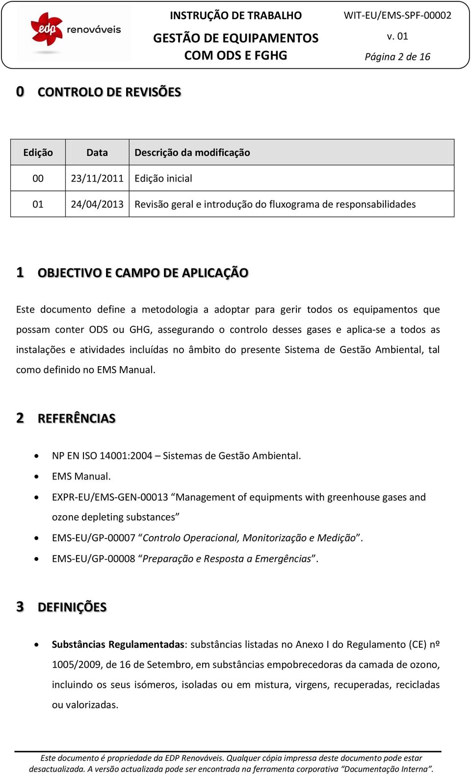 atividades incluídas no âmbito do presente Sistema de Gestão Ambiental, tal como definido no EMS Manual.