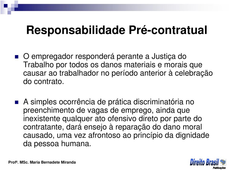 A simples ocorrência de prática discriminatória no preenchimento de vagas de emprego, ainda que inexistente qualquer