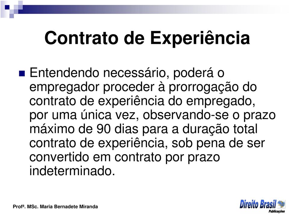 única vez, observando-se o prazo máximo de 90 dias para a duração total