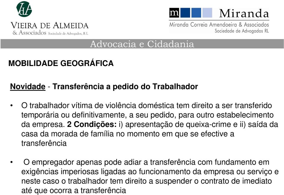 2 Condições: i) apresentação de queixa-crime e ii) saída da casa da morada de família no momento em que se efective a transferência O empregador apenas