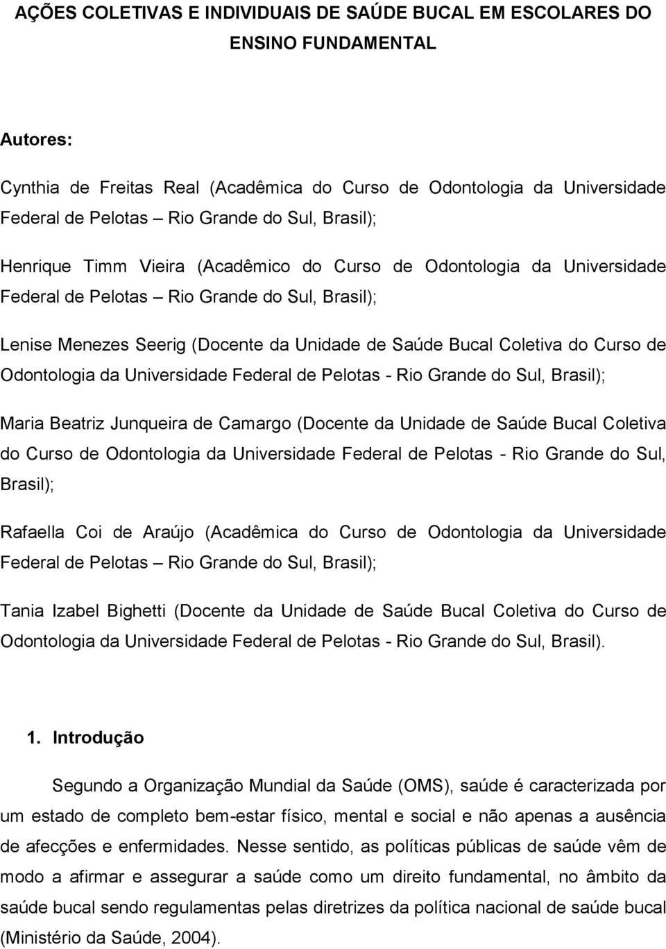 do Curso de Odontologia da Universidade Federal de Pelotas - Rio Grande do Sul, Brasil); Maria Beatriz Junqueira de Camargo (Docente da Unidade de Saúde Bucal Coletiva do Curso de Odontologia da