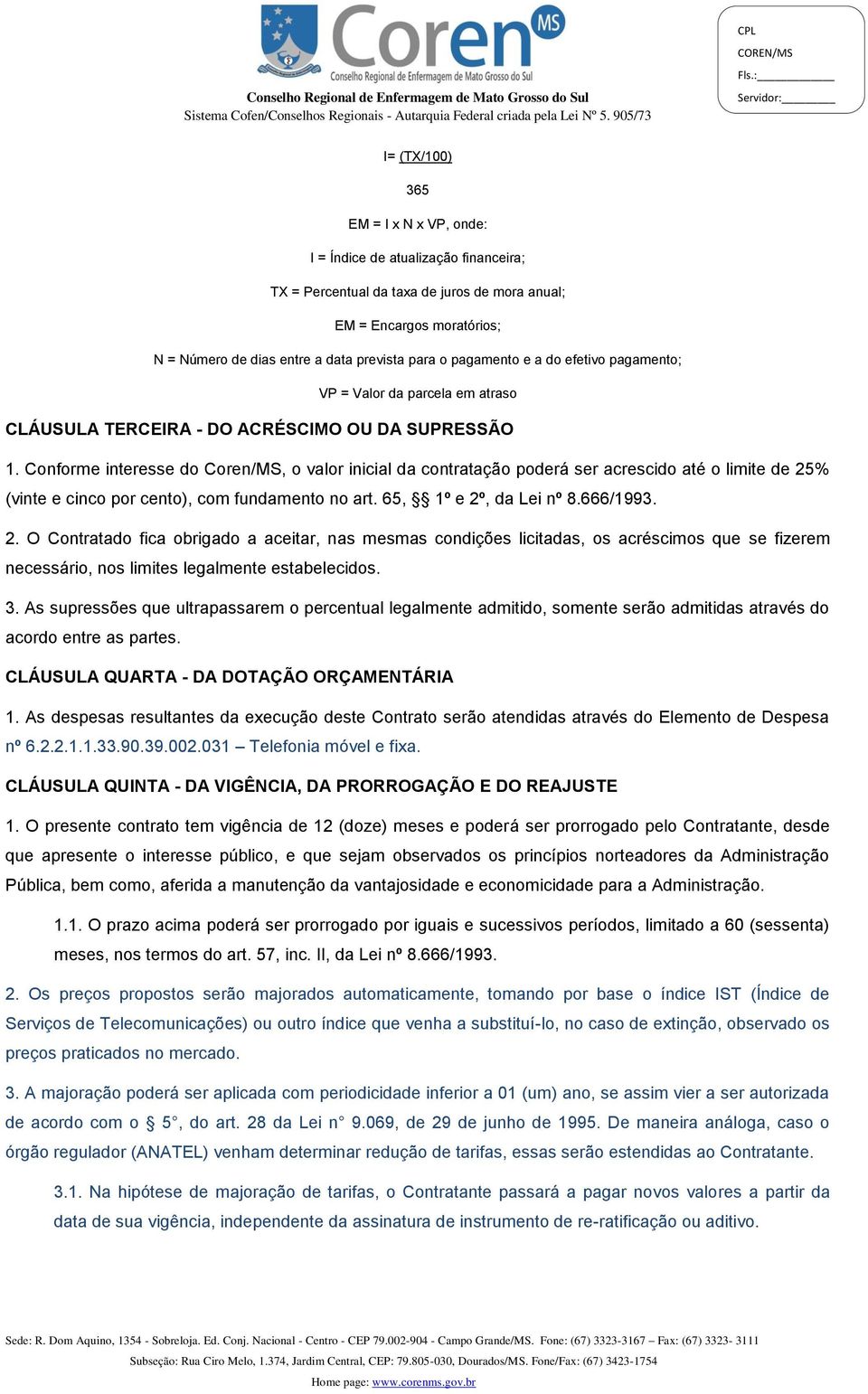 Conforme interesse do Coren/MS, o valor inicial da contratação poderá ser acrescido até o limite de 25