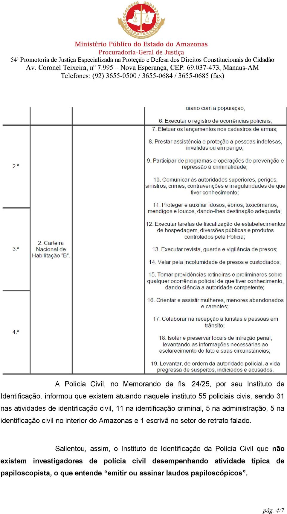 identificação civil, 11 na identificação criminal, 5 na administração, 5 na identificação civil no interior do Amazonas e 1 escrivã no