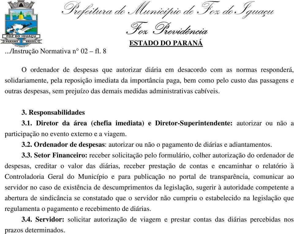 sem prejuízo das demais medidas administrativas cabíveis. 3. Responsabilidades 3.1.