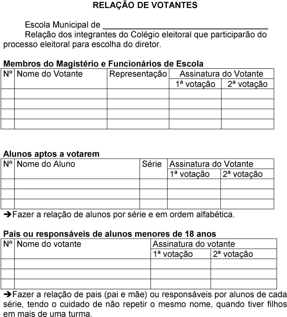 Assinatura do Votante 1ª votação 2ª votação Fazer a relação de alunos por série e em ordem alfabética.