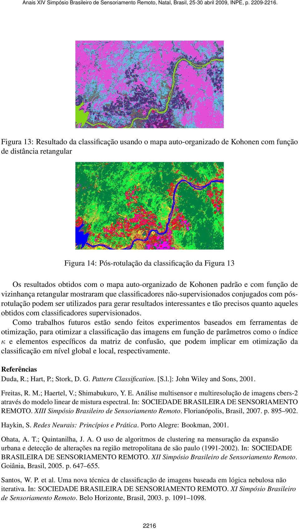 interessantes e tão precisos quanto aqueles obtidos com classificadores supervisionados.