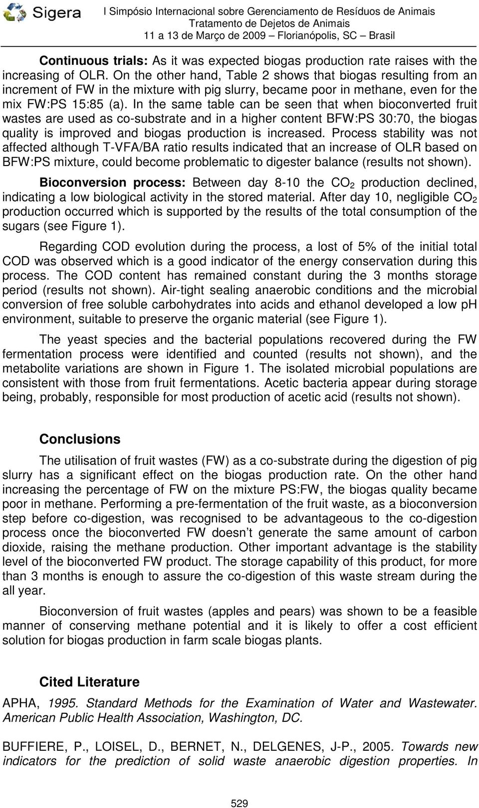 In the same table can be seen that when bioconverted fruit wastes are used as co-substrate and in a higher content BFW:PS 30:70, the biogas quality is improved and biogas production is increased.