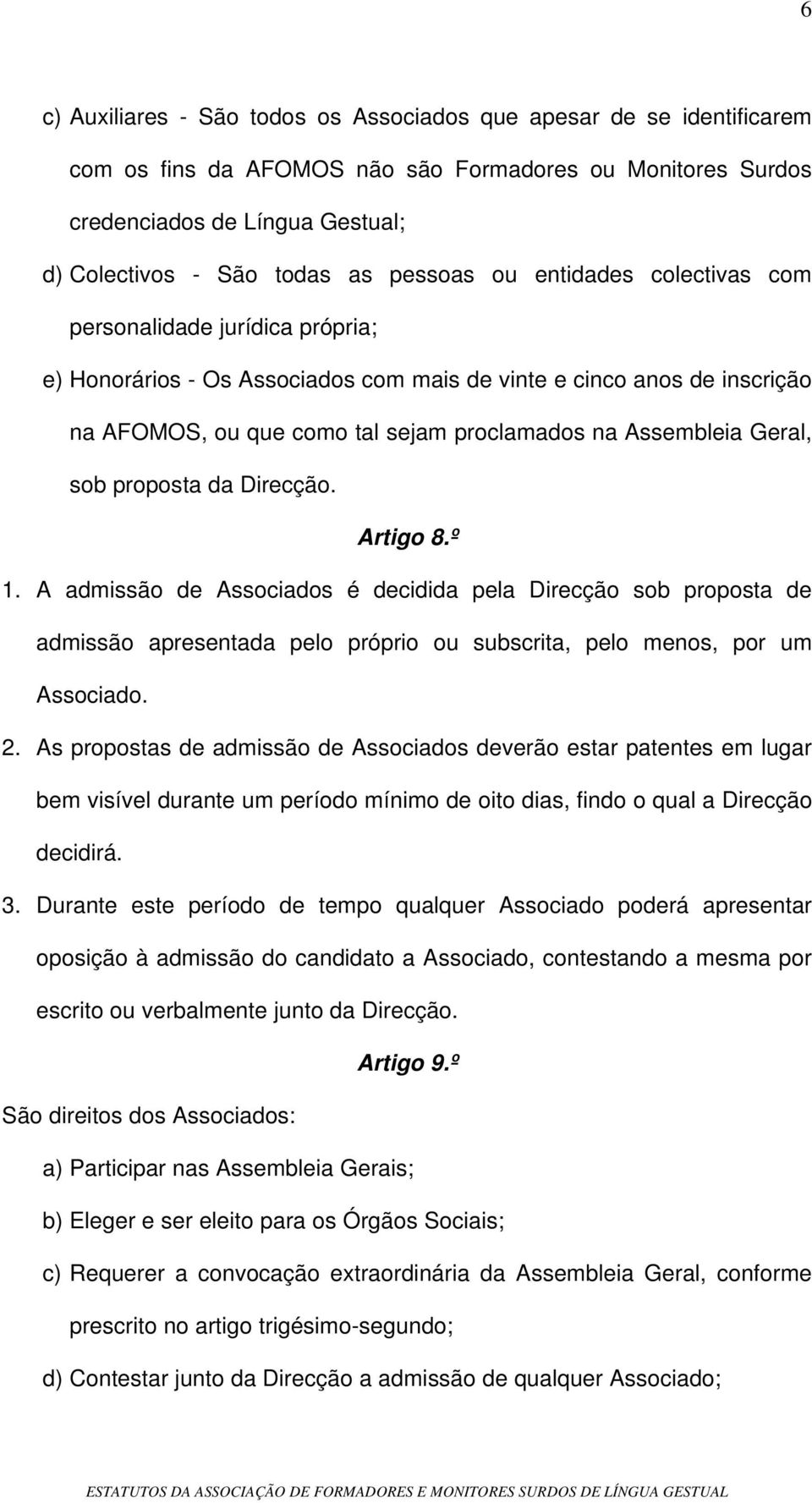 Assembleia Geral, sob proposta da Direcção. Artigo 8.º 1.