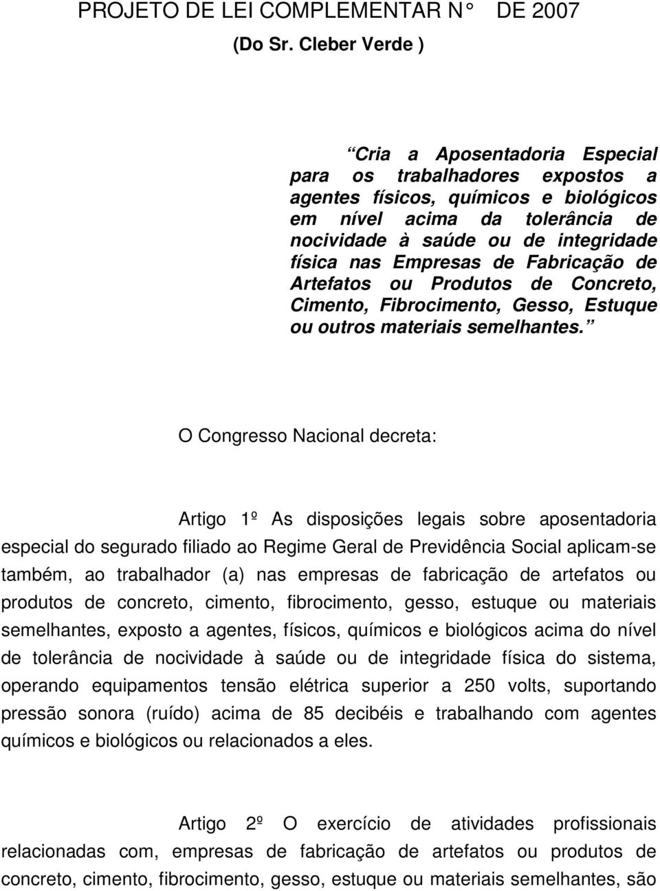 Empresas de Fabricação de Artefatos ou Produtos de Concreto, Cimento, Fibrocimento, Gesso, Estuque ou outros materiais semelhantes.