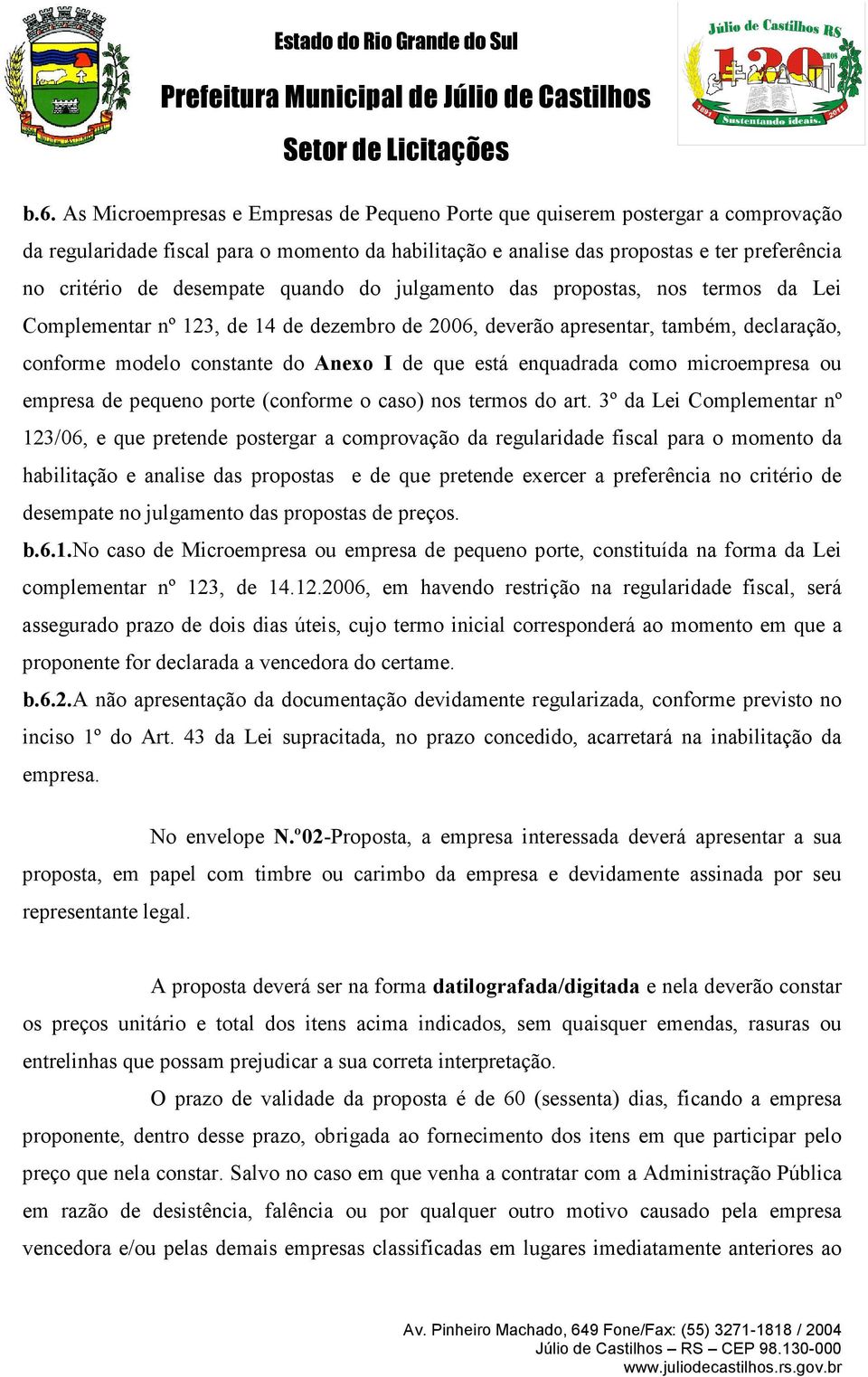 está enquadrada como microempresa ou empresa de pequeno porte (conforme o caso) nos termos do art.