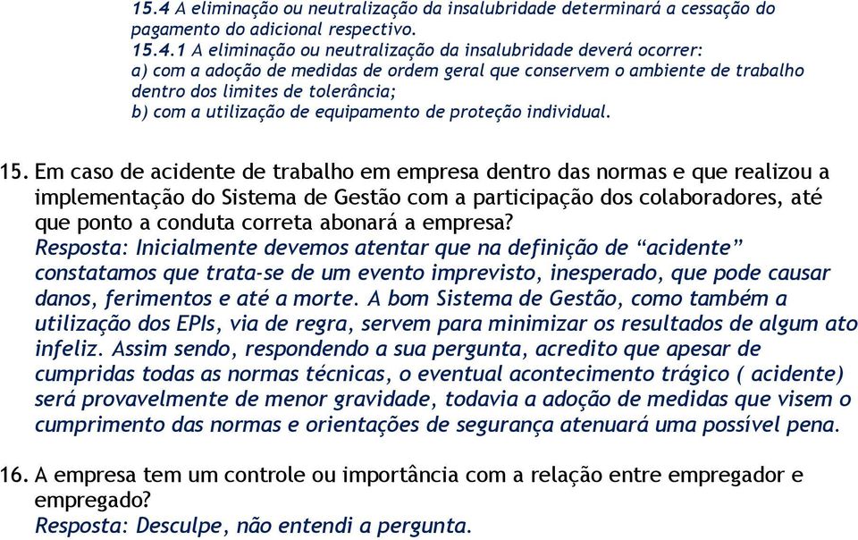 Em caso de acidente de trabalho em empresa dentro das normas e que realizou a implementação do Sistema de Gestão com a participação dos colaboradores, até que ponto a conduta correta abonará a