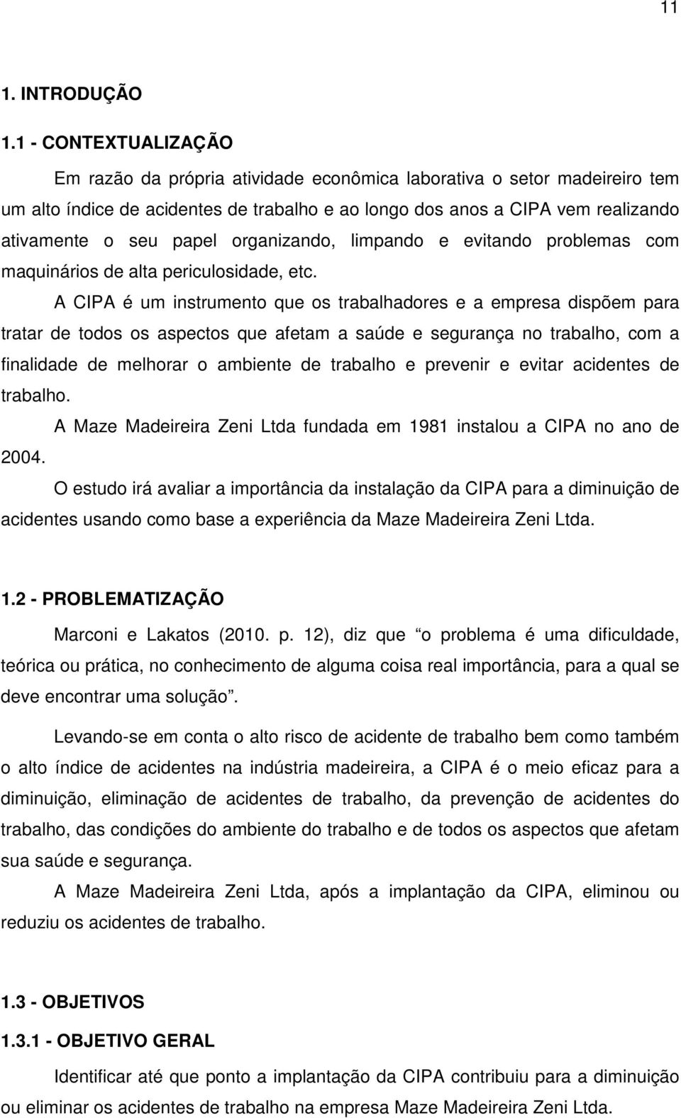 organizando, limpando e evitando problemas com maquinários de alta periculosidade, etc.